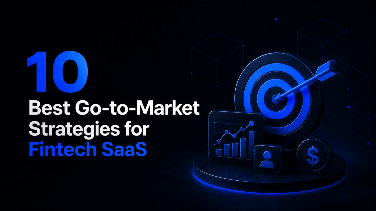 10 Best Go to Market Strategies for Fintech SaaS