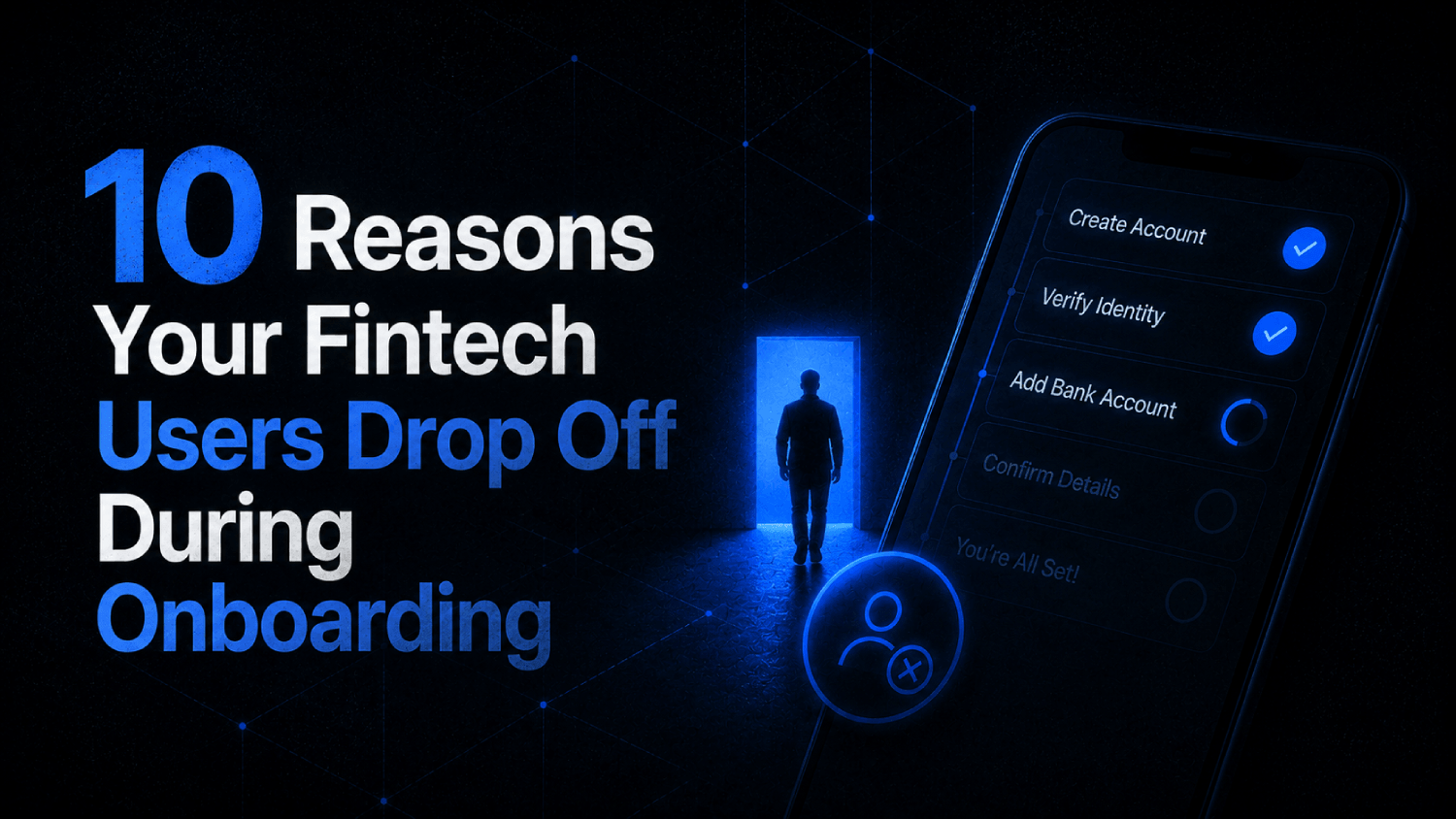 10 Reasons Your Fintech Users Drop Off During Onboarding 1 1