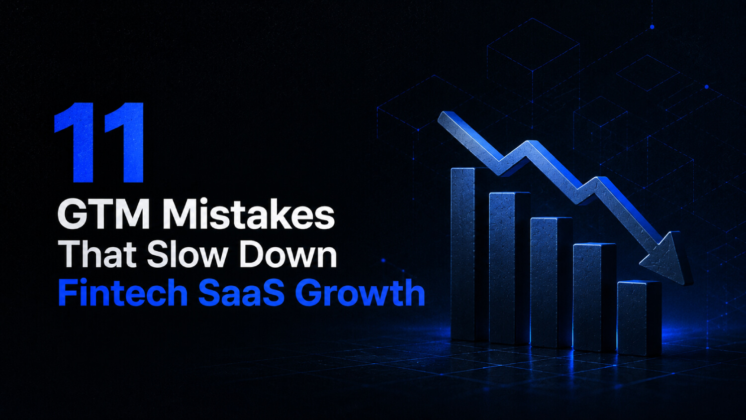 11 GTM Mistakes That Slow Down Fintech SaaS Growth