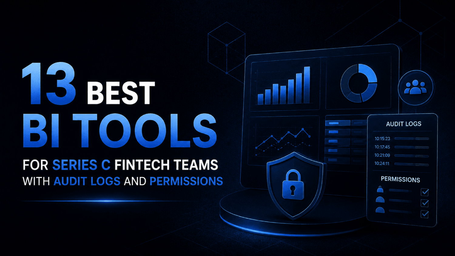 13 Best BI Tools for Series C Fintech Teams with Audit Logs and Permissions 1 13 Best BI Tools for Series C Fintech Teams with Audit Logs and Permissions