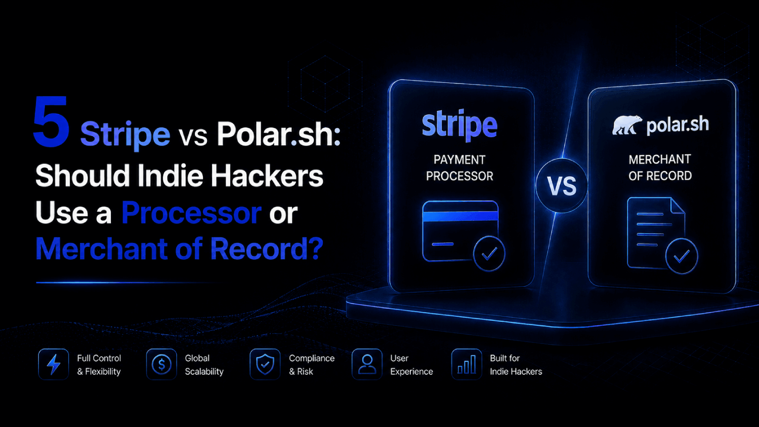 5 Stripe vs Polar.sh Should Indie Hackers Use a Processor or Merchant of Record