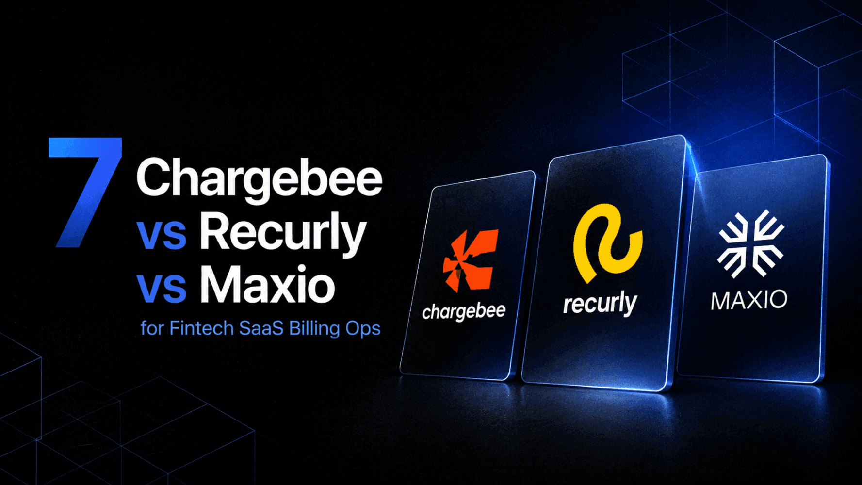 7 Chargebee vs Recurly vs Maxio for Fintech SaaS Billing Ops