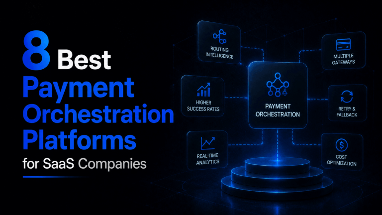 8 Best Payment Orchestration Platforms for SaaS Companies