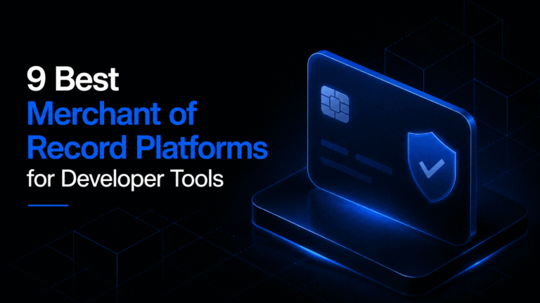 9 Best Merchant of Record Platforms for Developer Tools