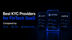Best KYC Providers for FinTech SaaS Compared by UX Cost and Approval Rates