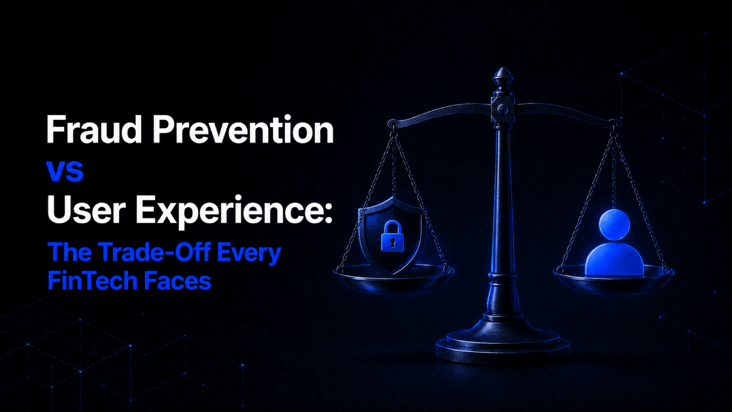 Fraud Prevention vs User Experience The Trade Off Every FinTech Faces