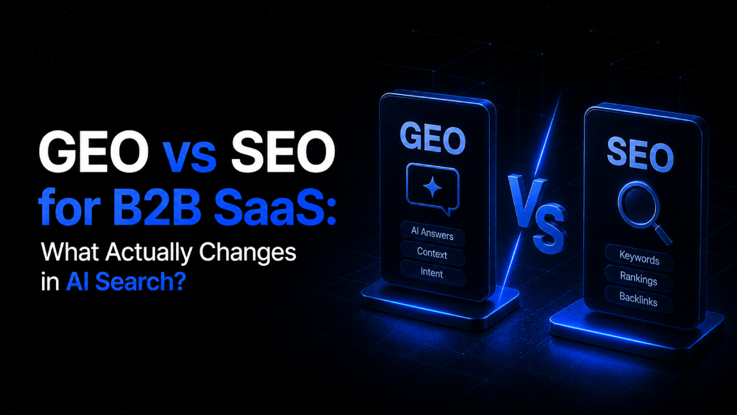 GEO vs SEO for B2B SaaS What Actually Changes in AI Search