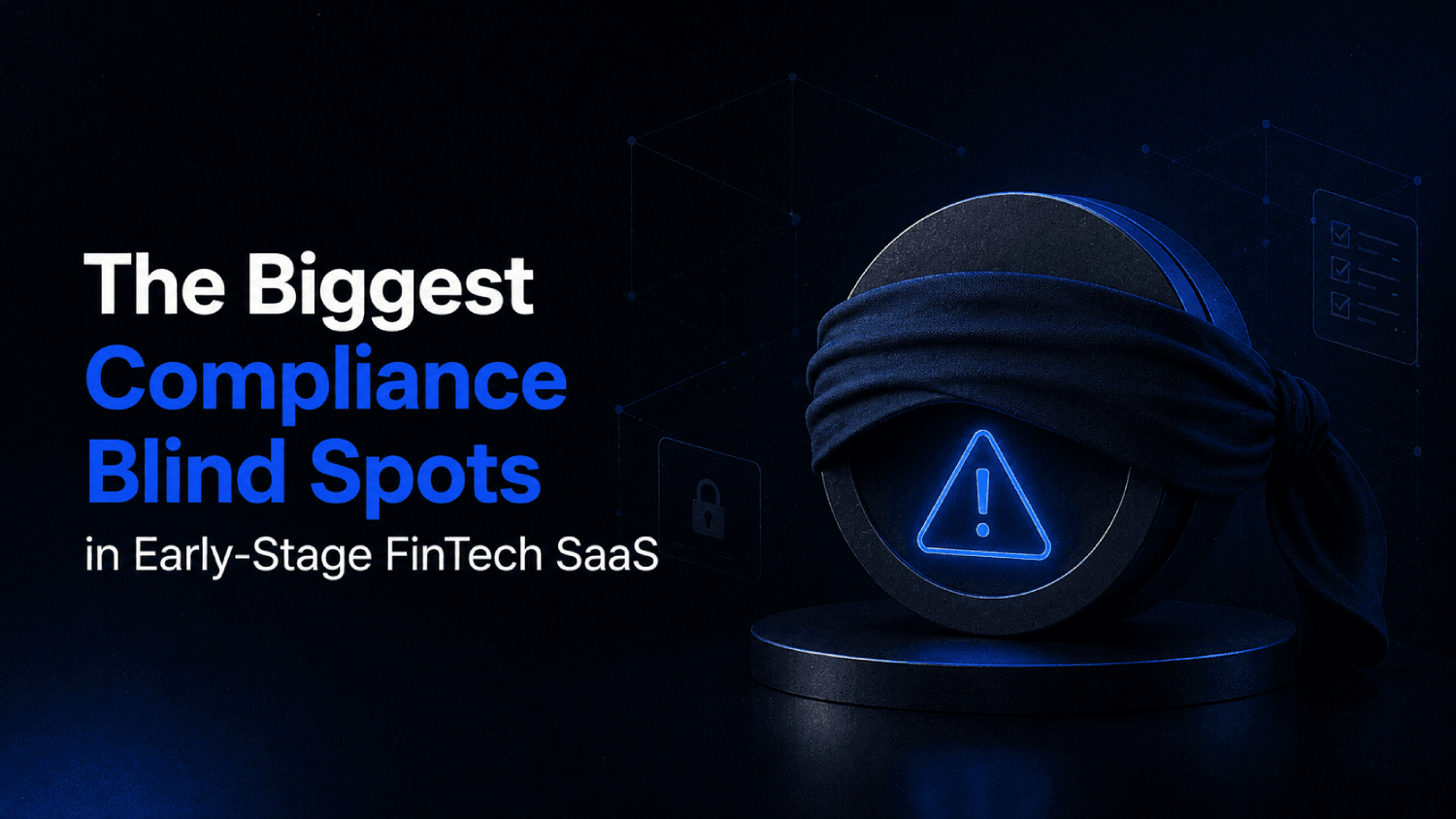 The Biggest Compliance Blind Spots in Early Stage FinTech SaaS 2