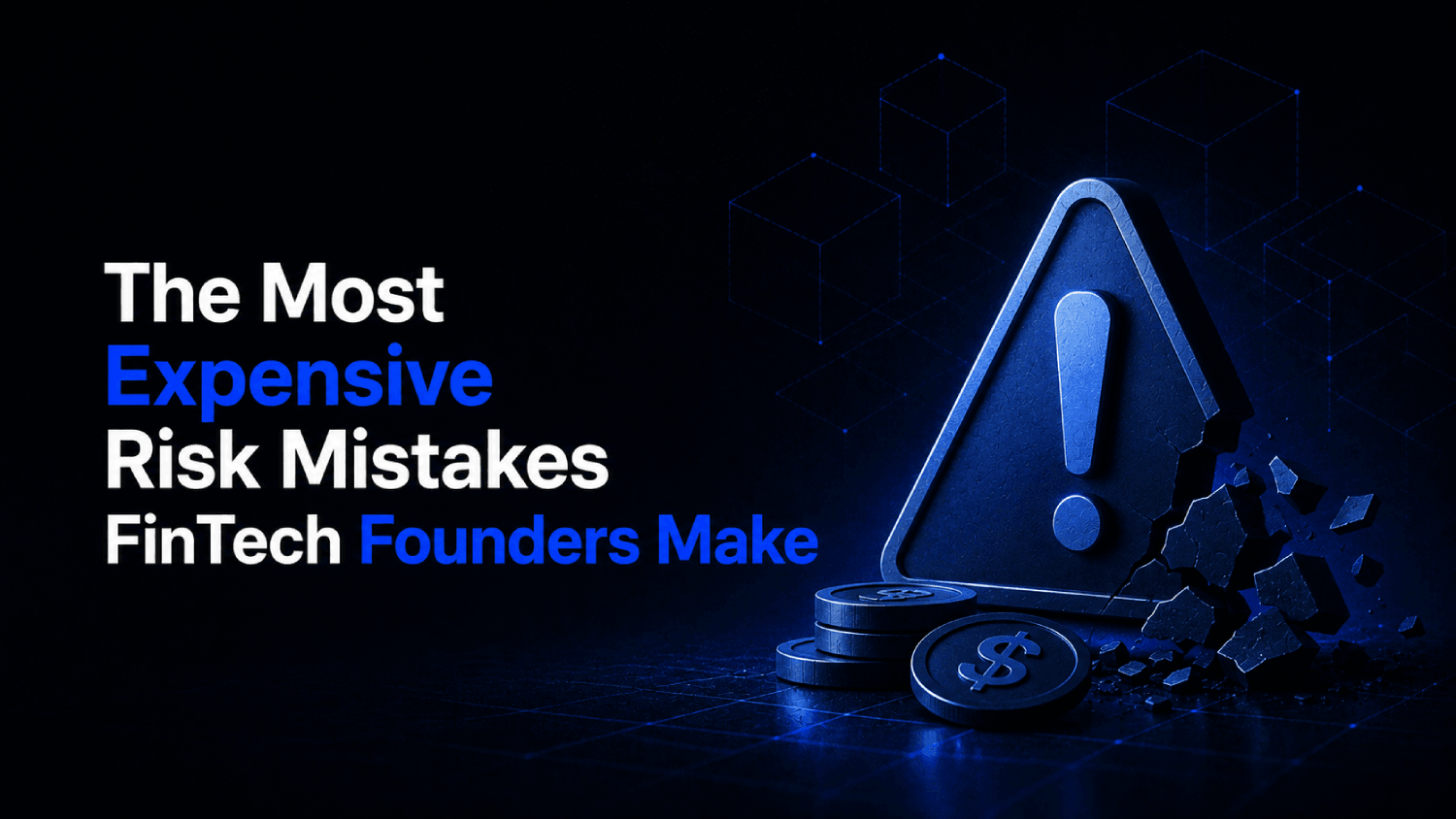 The Most Expensive Risk Mistakes FinTech Founders Make 1 The Most Expensive Risk Mistakes FinTech Founders Make 1