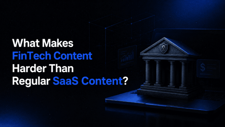 What Makes FinTech Content Harder Than Regular SaaS Content