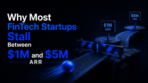 Why Most FinTech Startups Stall Between $1M and $5M ARR 7 Why Most FinTech Startups Stall Between 1M and 5M ARR 1