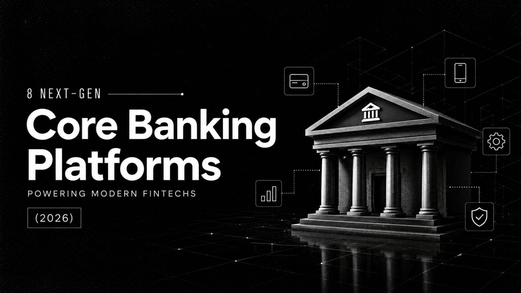 8 Next-Gen Core Banking Platforms Powering Modern Fintechs (2026) 1 8 Next Gen Core Banking Platforms Powering Modern Fintechs 2026
