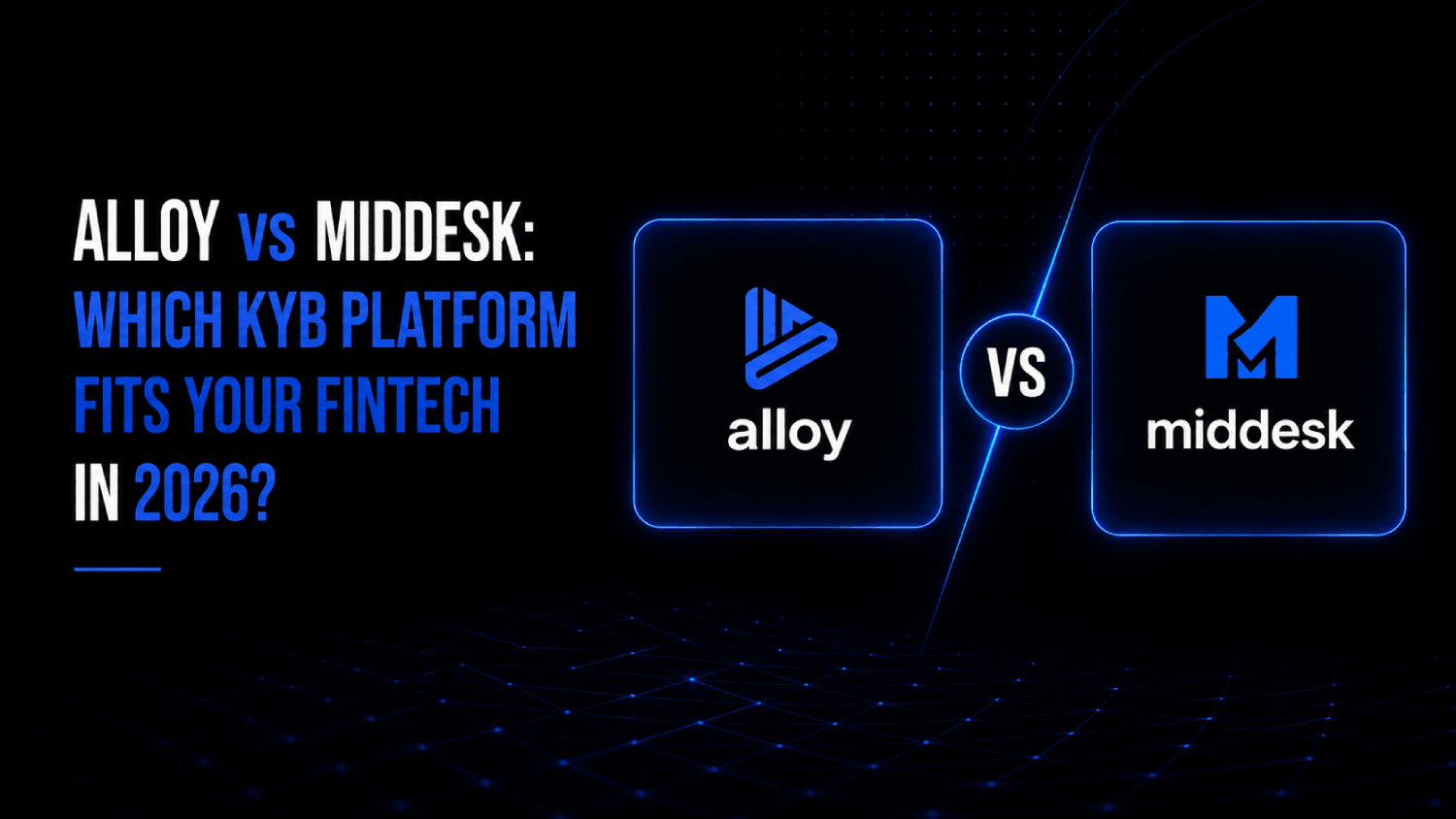Alloy vs Middesk Which KYB Platform Fits Your Fintech in 2026