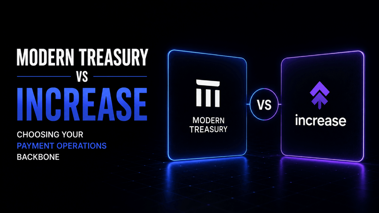 Modern Treasury vs Increase Choosing Your Payment Operations Backbone
