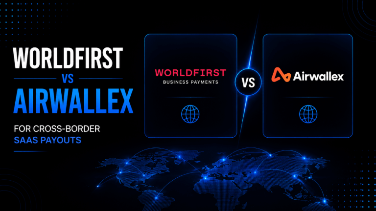 WorldFirst vs Airwallex for Cross Border SaaS Payouts