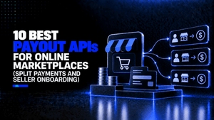 10 Best Payout APIs for Online Marketplaces Split Payments and Seller Onboarding