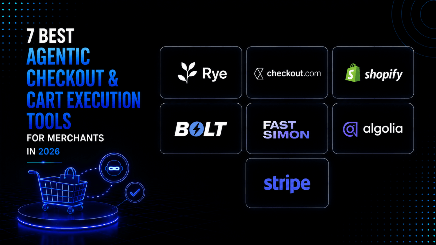 7 Best Agentic Checkout and Cart Execution Tools for Merchants in 2026