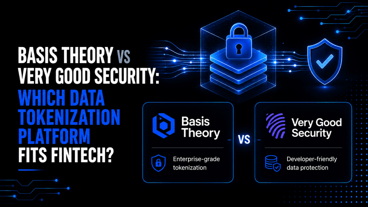 Basis Theory vs Very Good Security Which Data Tokenization Platform Fits Fintech