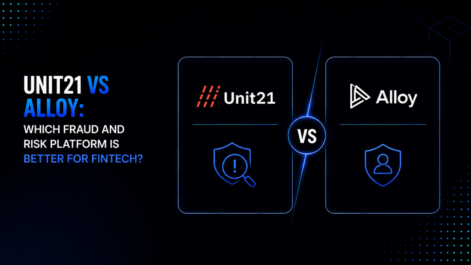 Unit21 vs Alloy Which Fraud and Risk Platform Is Better for Fintech