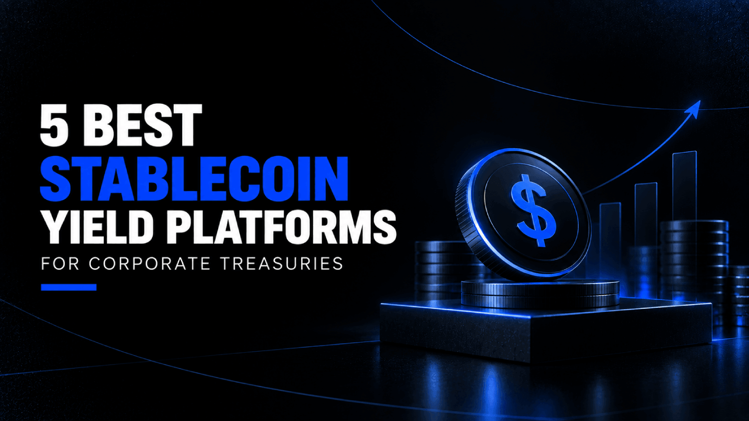 5 Best Stablecoin Yield Platforms for Corporate Treasuries 1