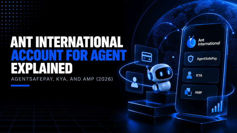 Ant International Account for Agent Explained: AgentSafePay, KYA, and AMP (2026) 1 Ant International Account for Agent Explained AgentSafePay KYA and AMP 2026