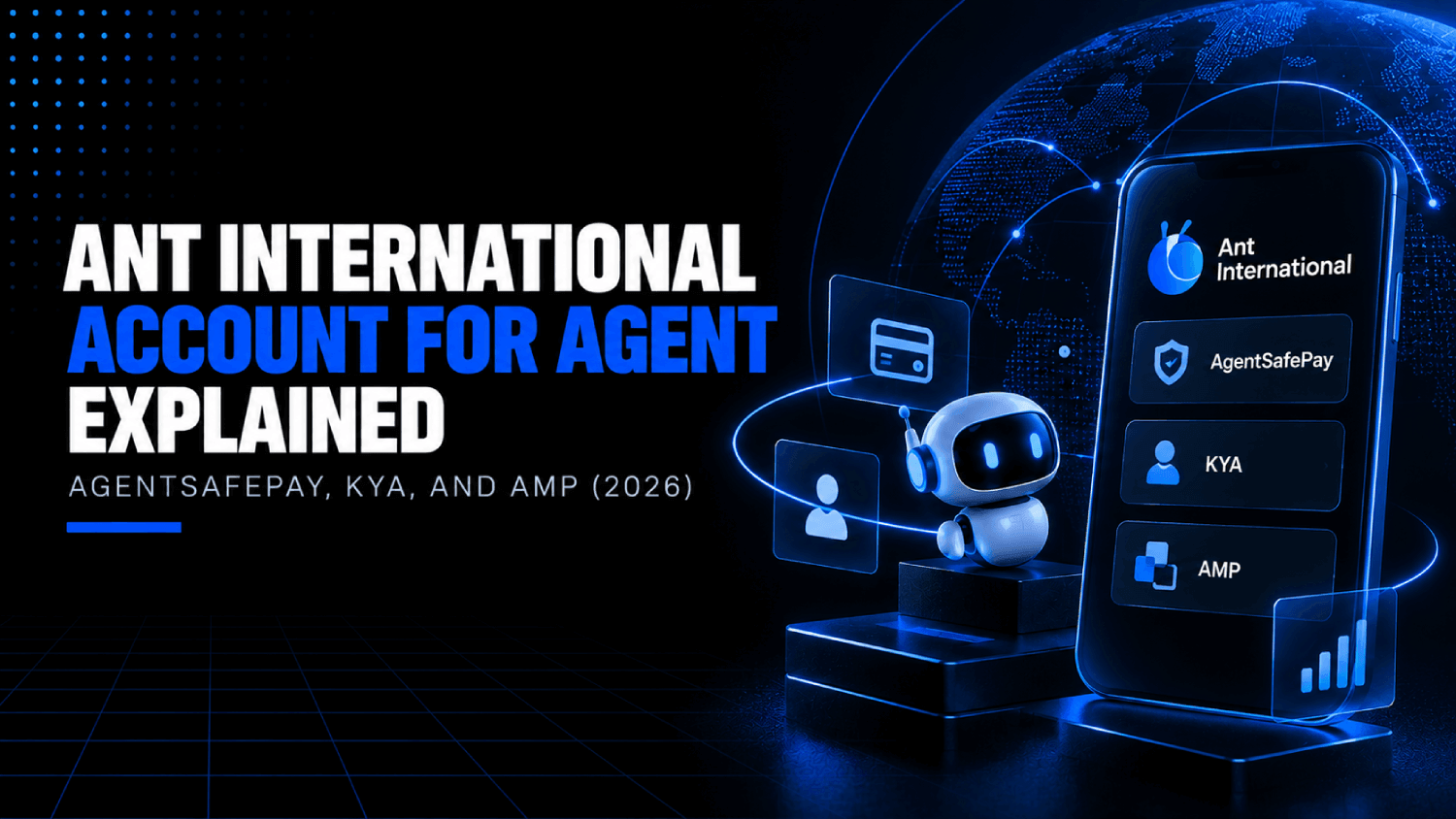 Ant International Account for Agent Explained: AgentSafePay, KYA, and AMP (2026) 1 Ant International Account for Agent Explained AgentSafePay KYA and AMP 2026