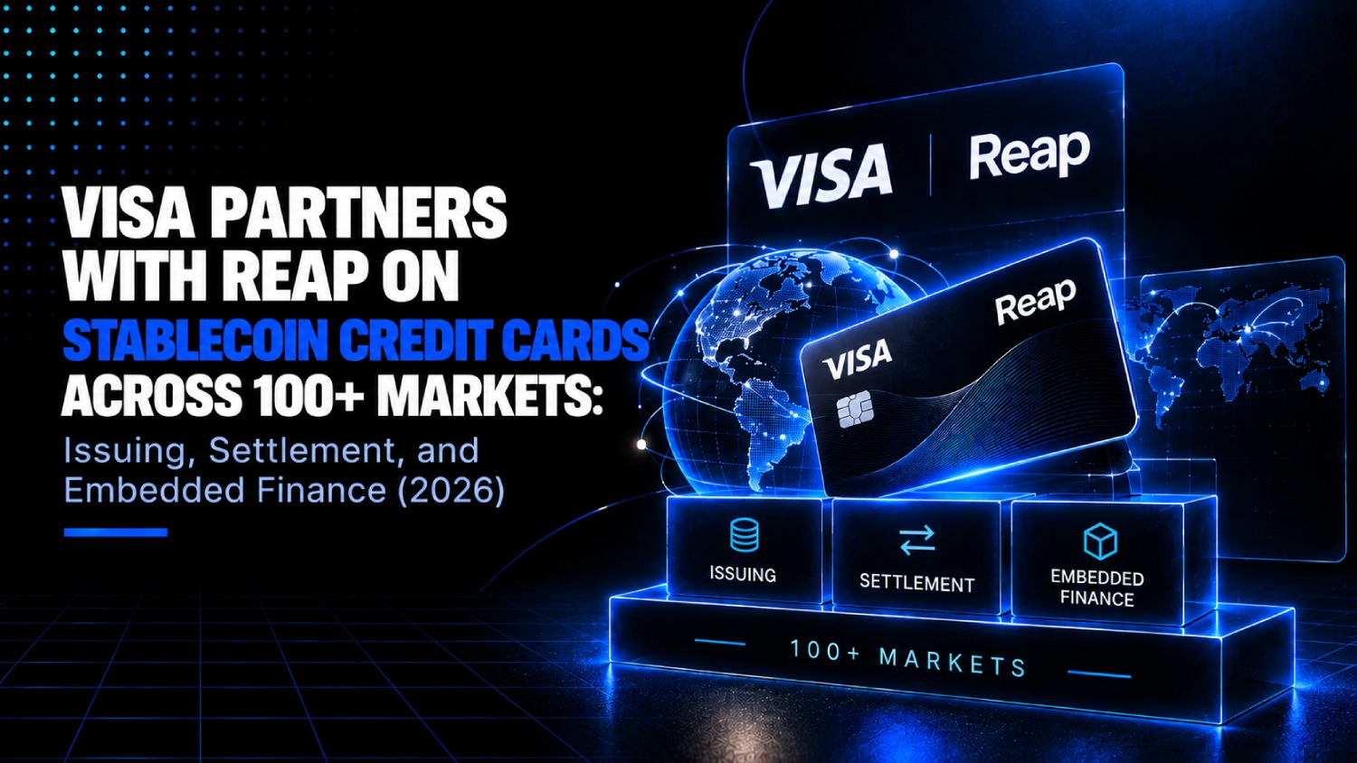 Visa Partners with Reap on Stablecoin Credit Cards Across 100 Markets Issuing Settlement and Embedded Finance 2026