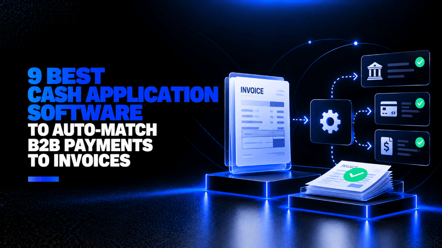 9 Best Cash Application Software to Auto Match B2B Payments to Invoices