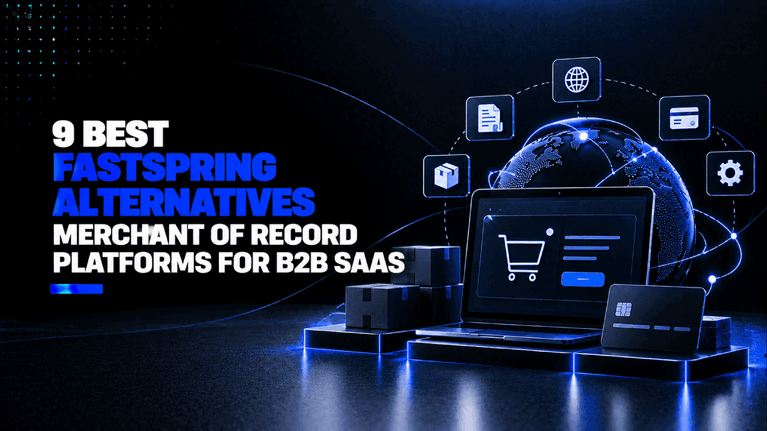 9 Best FastSpring Alternatives Merchant of Record Platforms for B2B SaaS