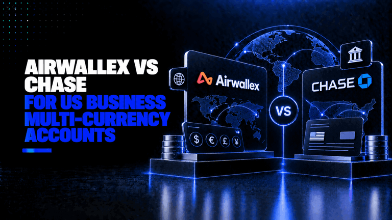 Airwallex vs Chase for US Business Multi Currency Accounts