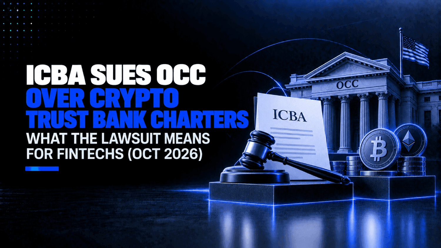 ICBA Sues OCC Over Crypto Trust Bank Charters What the Lawsuit Means for Fintechs Oct 2026