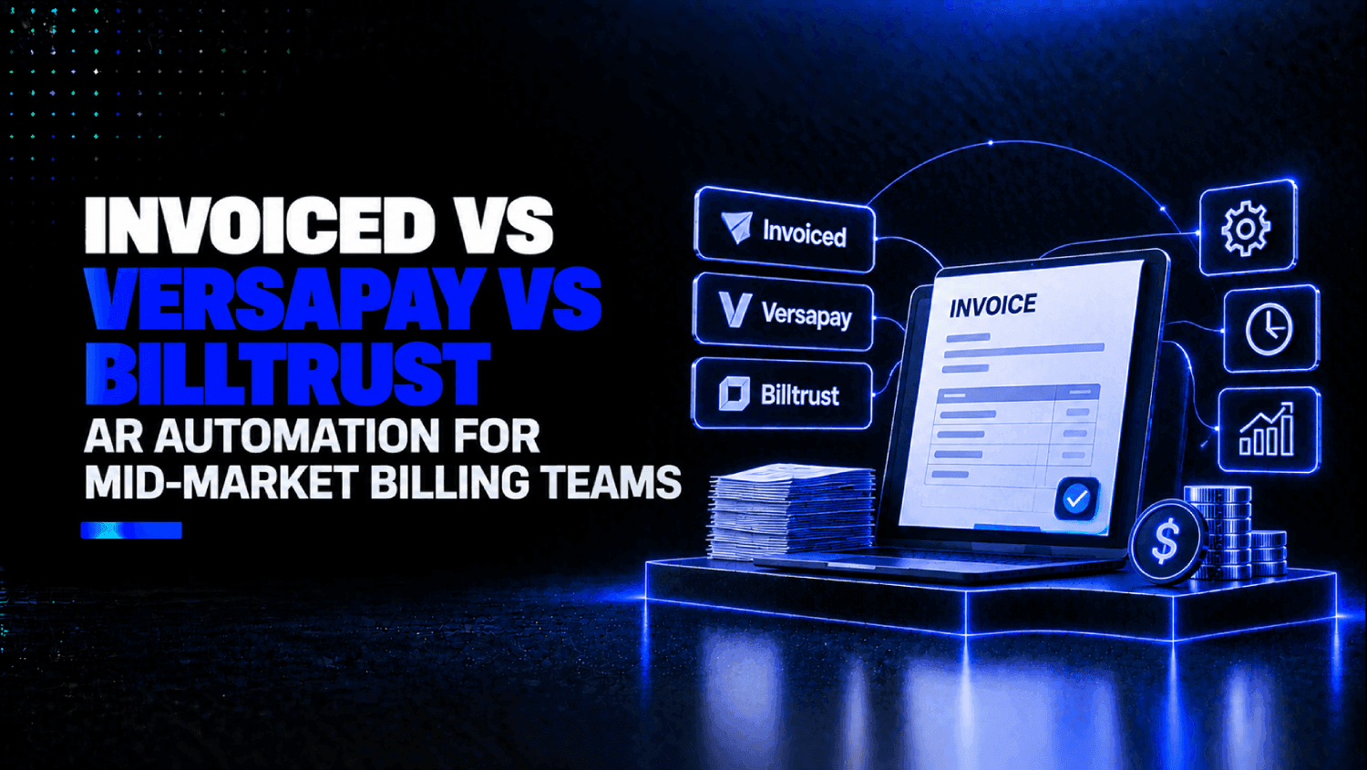 Invoiced vs Versapay vs Billtrust AR Automation for Mid Market Billing Teams