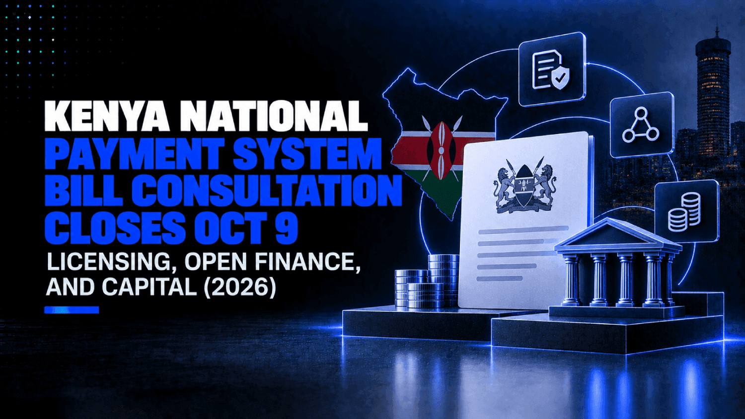 Kenya National Payment System Bill Consultation Closes Oct 9 Licensing Open Finance and Capital 2026