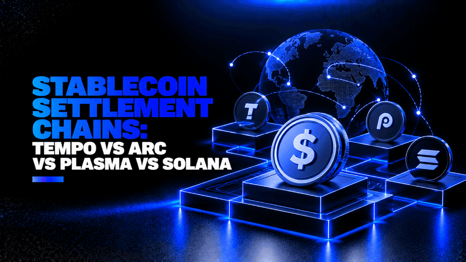 Stablecoin Settlement Chains: Tempo vs Arc vs Plasma vs Solana 1 Stablecoin Settlement Chains Tempo vs Arc vs Plasma vs Solana